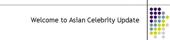 Welcome to Asian Celebrity Update